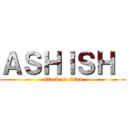 ＡＳＨＩＳＨ  (attack on titan)