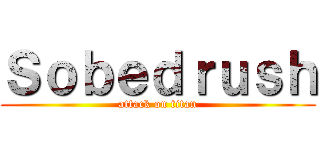 Ｓｏｂｅｄｒｕｓｈ (attack on titan)
