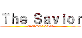 Ｔｈｅ Ｓａｖｉｏｒ (by Brandon Duong)