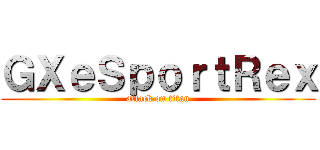 ＧＸｅＳｐｏｒｔＲｅｘ (attack on titan)