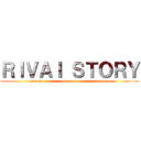ＲＩＶＡＩ ＳＴＯＲＹ (story              aaaaaaaaaaaaaaaaaaaaa)