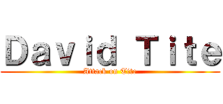 Ｄａｖｉｄ Ｔｉｔｅ (Attack on Tite)