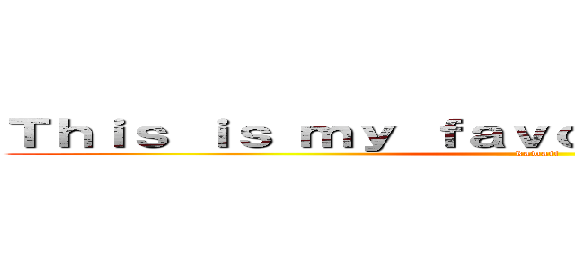 Ｔｈｉｓ ｉｓ ｍｙ ｆａｖｏｒｉｔｅ Ｖｔｕｂｅｒ． (kawaii)