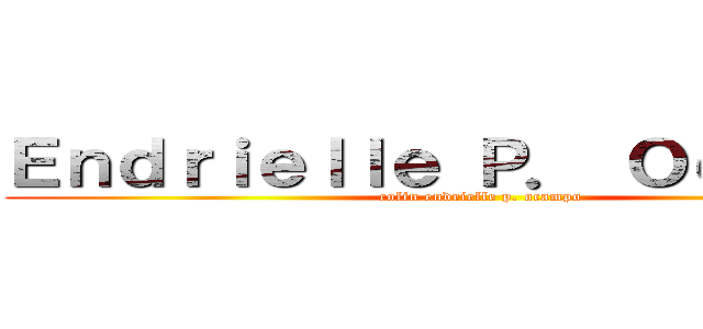 Ｅｎｄｒｉｅｌｌｅ Ｐ． Ｏｃａｍｐｏ (colin endrielle p. ocampo)
