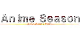 Ａｎｉｍｅ Ｓｅａｓｏｎ (Roles, Manga y Anime)