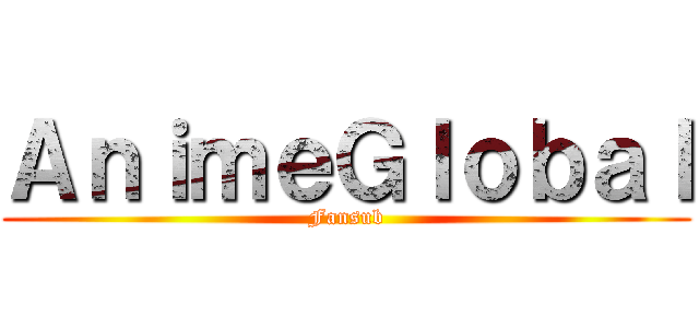 ＡｎｉｍｅＧｌｏｂａｌ (Fansub)