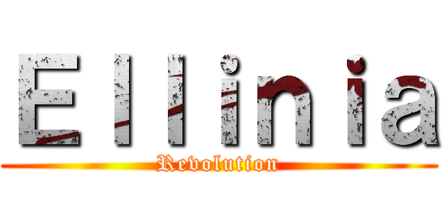 Ｅｌｌｉｎｉａ (Revolution)