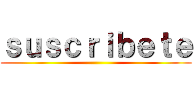 ｓｕｓｃｒｉｂｅｔｅ ()