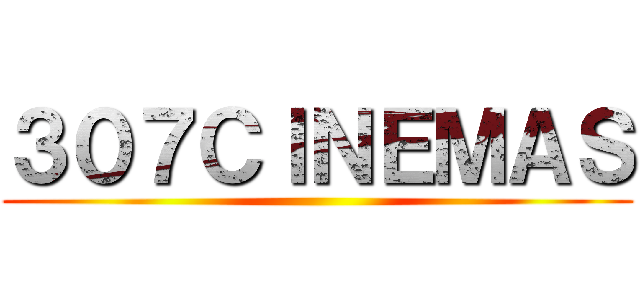 ３０７ＣＩＮＥＭＡＳ ()