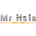 Ｍｒ  Ｈｓｉａ ()