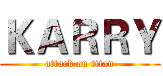 ＫＡＲＲＹ (attack on titan)