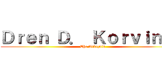 Ｄｒｅｎ Ｄ． Ｋｏｒｖｉｎｕｚ (The Arlequín)