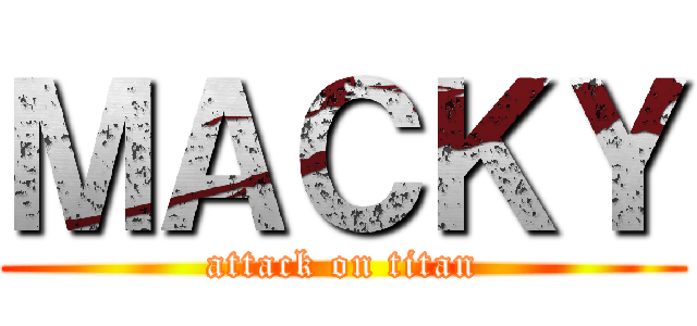 ＭＡＣＫＹ (attack on titan)