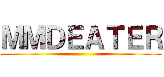 ＭＭＤＥＡＴＥＲ ()