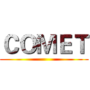 ＣＯＭＥＴ ()