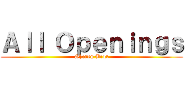 Ａｌｌ Ｏｐｅｎｉｎｇｓ (Shonen Bros)