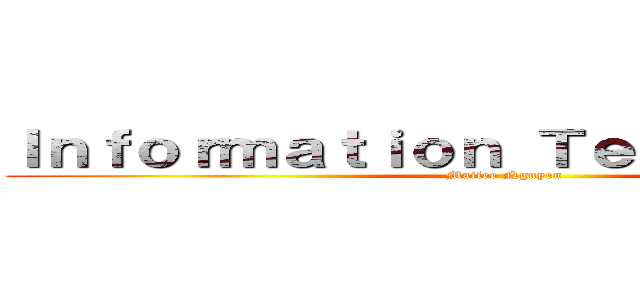 Ｉｎｆｏｒｍａｔｉｏｎ Ｔｅｃｈｎｏｌｏｇｙ (Mailee Nguyen)