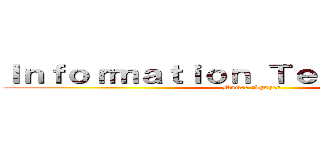 Ｉｎｆｏｒｍａｔｉｏｎ Ｔｅｃｈｎｏｌｏｇｙ (Mailee Nguyen)