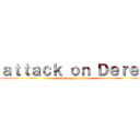 ａｔｔａｃｋ ｏｎ Ｄｅｒｅｋ (with paper balls)