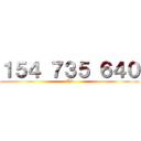 １５４ ７３５ ６４０ (ID)