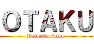 ＯＴＡＫＵ (Rein Genialyn)