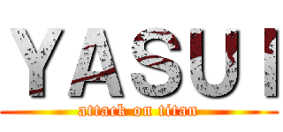 ＹＡＳＵＩ (attack on titan)