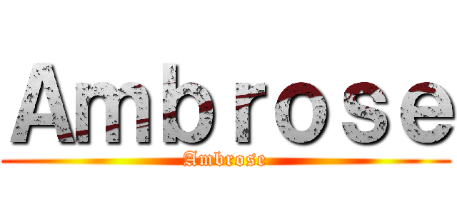 Ａｍｂｒｏｓｅ (Ambrose)