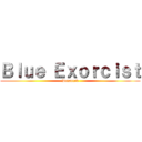 Ｂｌｕｅ Ｅｘｏｒｃｉｓｔ (Defonced)
