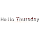 Ｈｅｌｌｏ Ｔｈｕｒｓｄａｙ (Goodday )