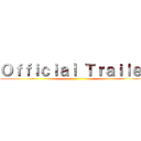 Ｏｆｆｉｃｉａｌ Ｔｒａｉｌｅｒ ()
