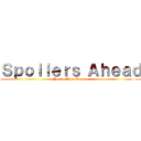 Ｓｐｏｉｌｅｒｓ Ａｈｅａｄ (You've Been Warned)