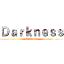 Ｄａｒｋｎｅｓｓ (Darkness)