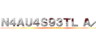 Ｎ４ＡＵ４Ｓ９３ＴＬ Ａ／６ (attack on titan)