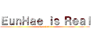 ＥｕｎＨａｅ ｉｓ Ｒｅａｌ (super junior)