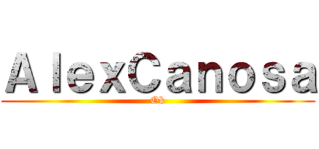 ＡｌｅｘＣａｎｏｓａ (Ok)