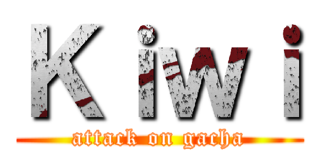 Ｋｉｗｉ (attack on gacha)