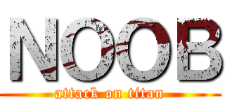 ＮＯＯＢ (attack on titan)