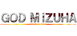 ＧＯＤ ＭＩＺＵＨＡ (attack on titan)