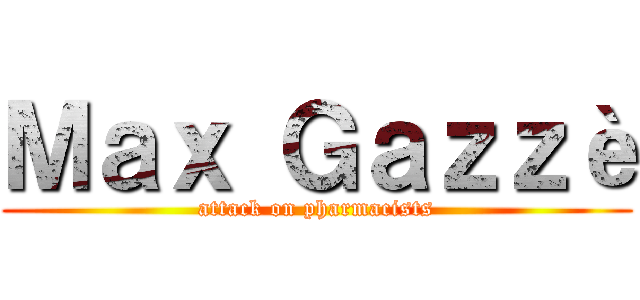 Ｍａｘ Ｇａｚｚè (attack on pharmacists)