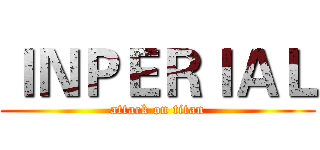 ＩＮＰＥＲＩＡＬ (attack on titan)