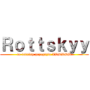 Ｒｏｔｔｓｋｙｙ (to totalny przegryw XDDDDD)