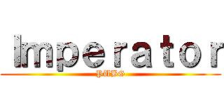 Ｉｍｐｅｒａｔｏｒ (PUBG)