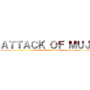 ＡＴＴＡＣＫ ＯＦ ＭＵＪＡ (war of Mujahideen   )