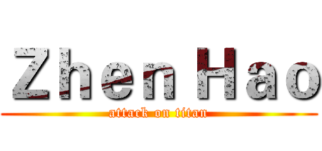 Ｚｈｅｎ Ｈａｏ (attack on titan)