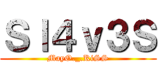 Ｓｌ４ｖ３Ｓ (MayO._.KiSS)