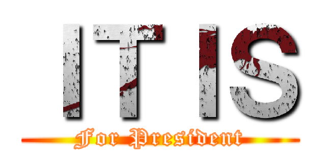 ＩＴＩＳ (For President)