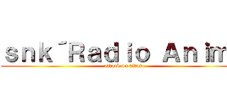 ｓｎｋ´Ｒａｄｉｏ Ａｎｉｍｅ (attack on titan)