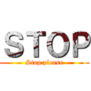 ＳＴＯＰ (Stop please)