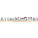 ＡｔｔａｃｋＯｎＧｉｔａｎ (Attack on Gitan)