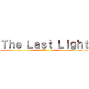 Ｔｈｅ Ｌａｓｔ Ｌｉｇｈｔ (最後の光。)